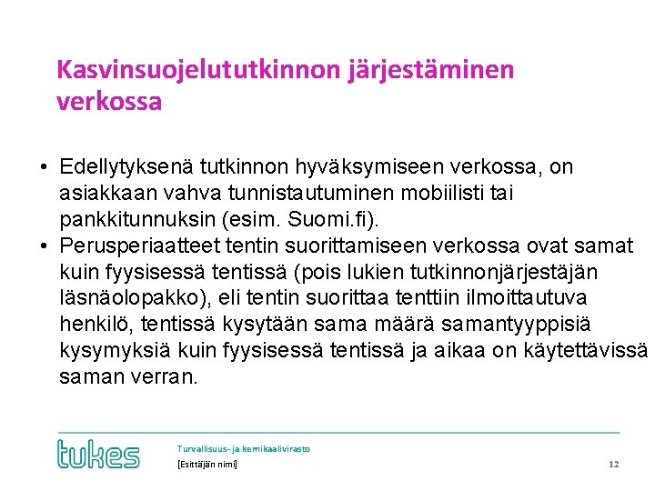 Kasvinsuojelututkinnon järjestäminen verkossa • Edellytyksenä tutkinnon hyväksymiseen verkossa, on asiakkaan vahva tunnistautuminen mobiilisti tai