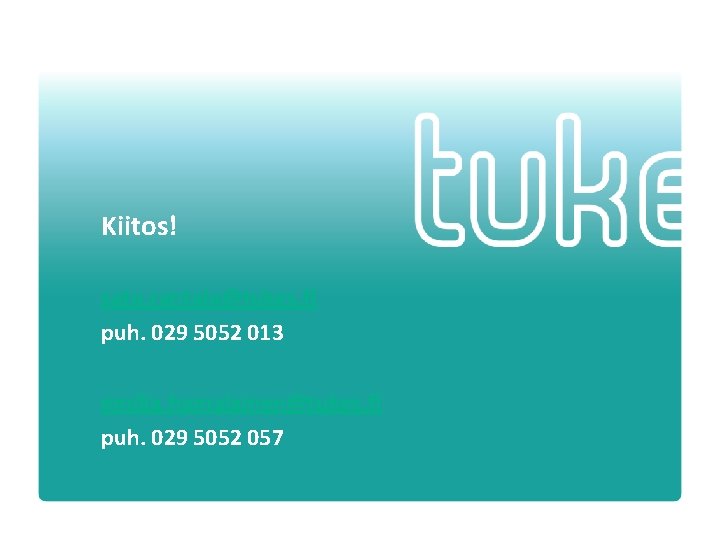 Kiitos! satu. rantala@tukes. fi puh. 029 5052 013 emilia. hamalainen@tukes. fi puh. 029 5052