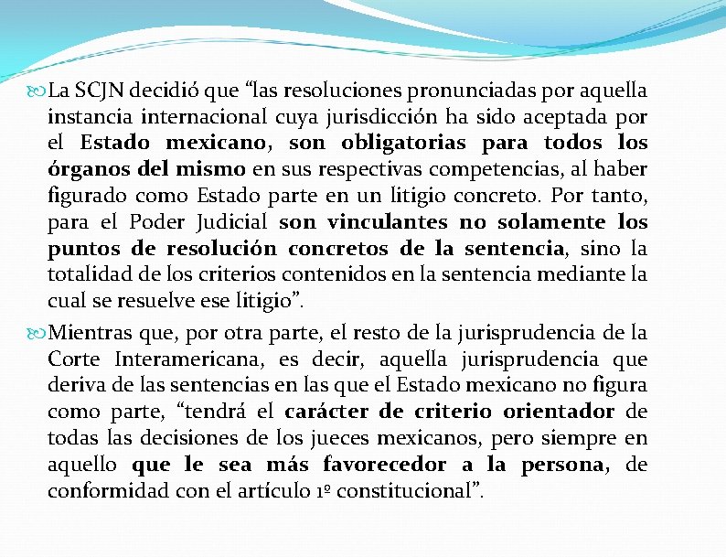 La SCJN decidió que “las resoluciones pronunciadas por aquella instancia internacional cuya jurisdicción La SCJN decidió que “las resoluciones pronunciadas por aquella instancia internacional cuya jurisdicción