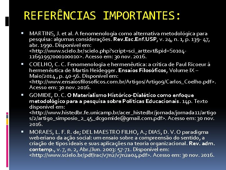 REFERÊNCIAS IMPORTANTES: MARTINS, J. et al. A fenomenologia como alternativa metodológica para pesquisa: algumas