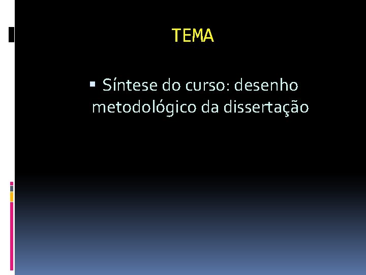 TEMA Síntese do curso: desenho metodológico da dissertação 