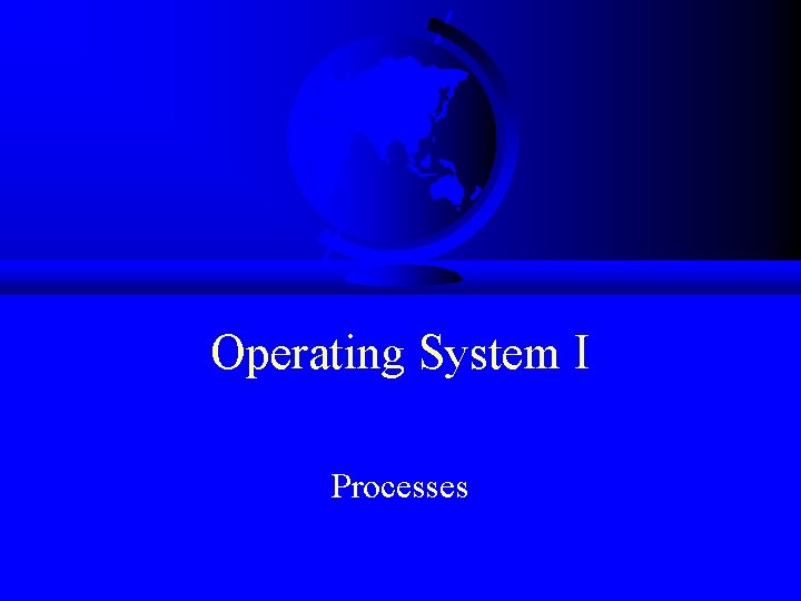 Operating System I Processes 