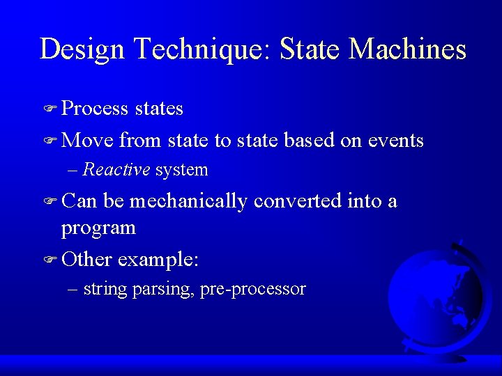 Design Technique: State Machines F Process states F Move from state to state based
