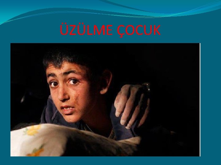 ÜZÜLME ÇOCUK 