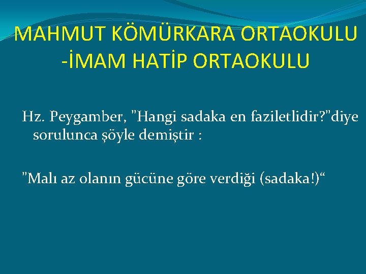 MAHMUT KÖMÜRKARA ORTAOKULU -İMAM HATİP ORTAOKULU Hz. Peygamber, "Hangi sadaka en faziletlidir? "diye sorulunca