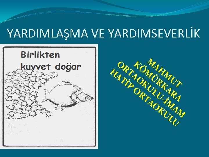 YARDIMLAŞMA VE YARDIMSEVERLİK O KÖ MA H RTA M HM AT O Ü İP