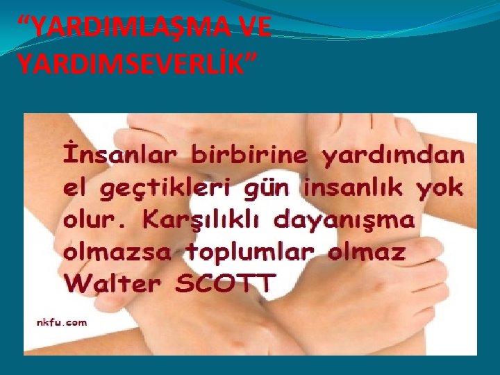 “YARDIMLAŞMA VE YARDIMSEVERLİK” 