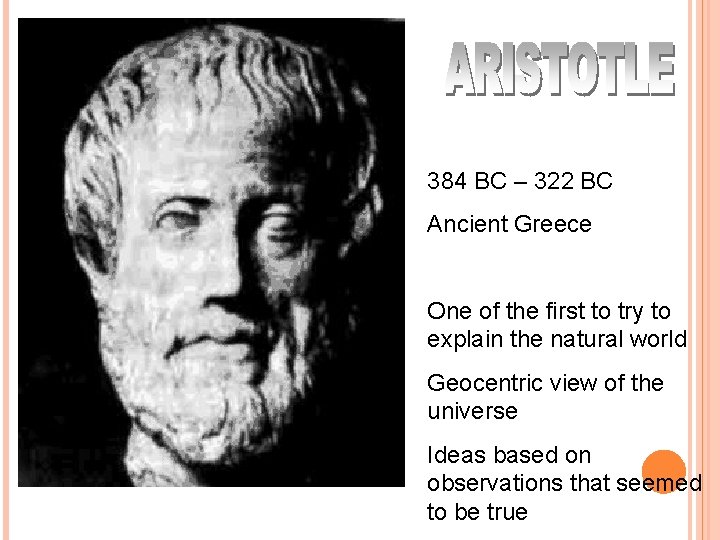 384 BC – 322 BC Ancient Greece One of the first to try to