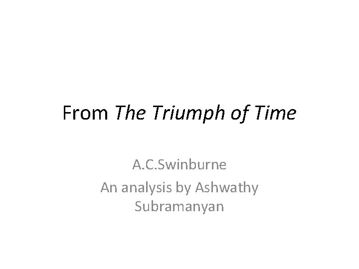 From The Triumph of Time A. C. Swinburne An analysis by Ashwathy Subramanyan 