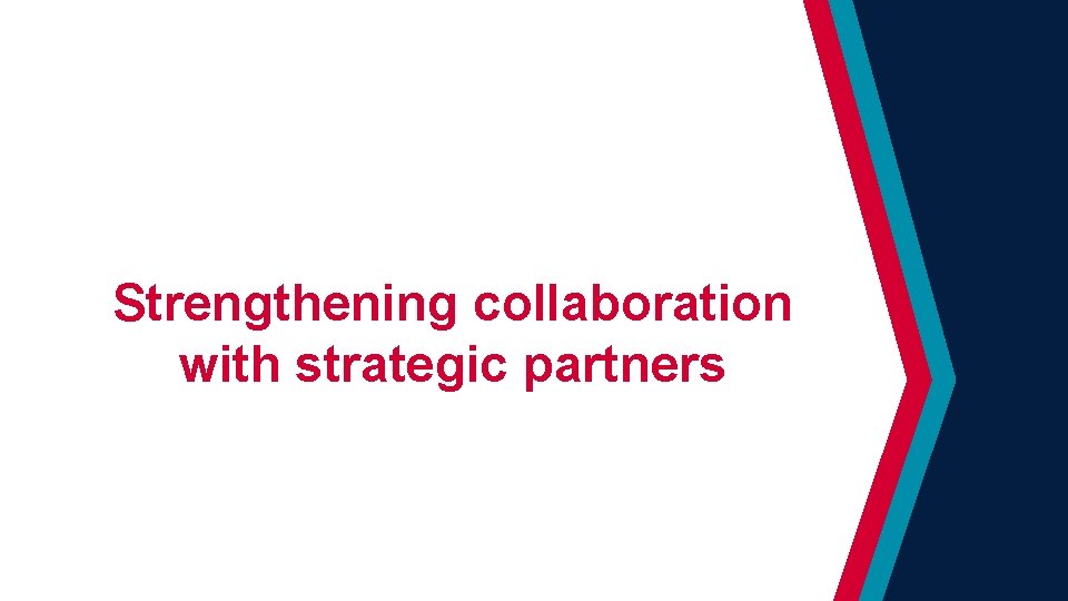 Strengthening collaboration with strategic partners 