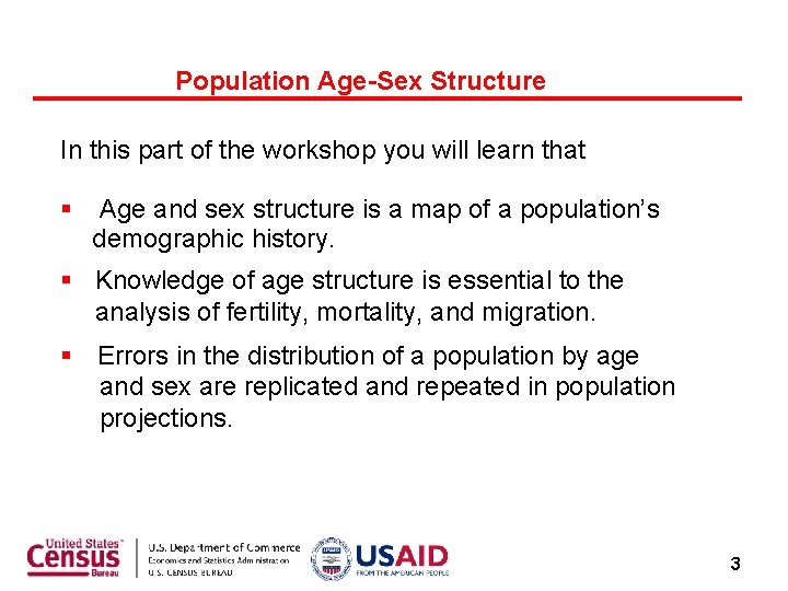 Population Age-Sex Structure In this part of the workshop you will learn that Age