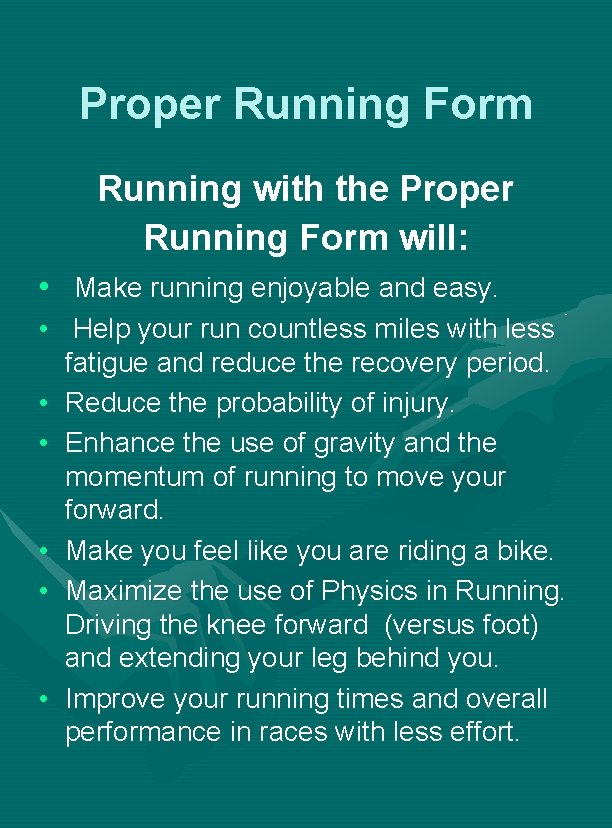 Proper Running Form Running with the Proper Running Form will: • Make running enjoyable