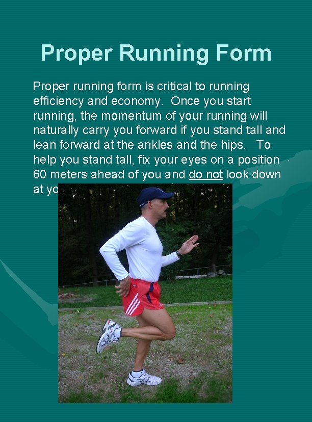 Proper Running Form Proper running form is critical to running efficiency and economy. Once