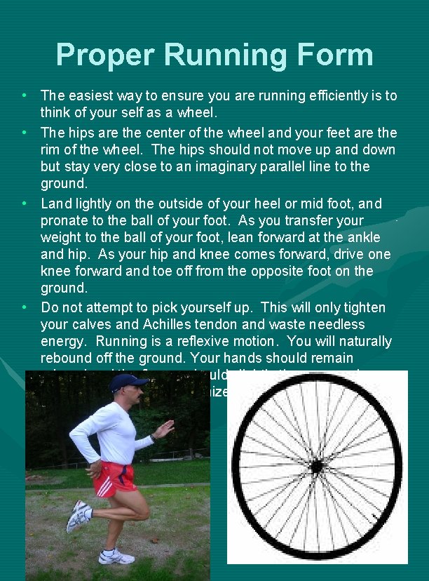 Proper Running Form • The easiest way to ensure you are running efficiently is
