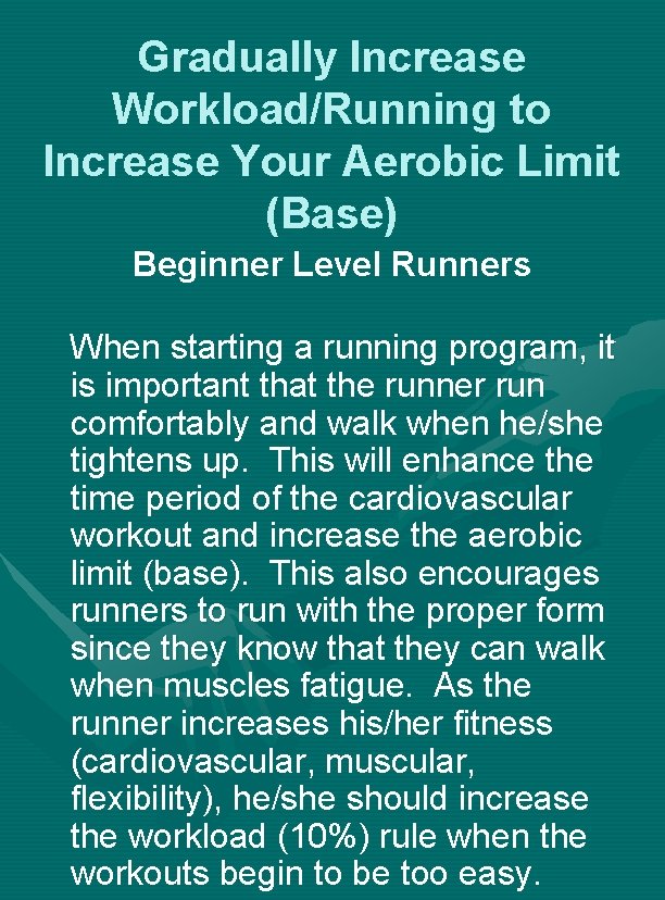 Gradually Increase Workload/Running to Increase Your Aerobic Limit (Base) Beginner Level Runners When starting