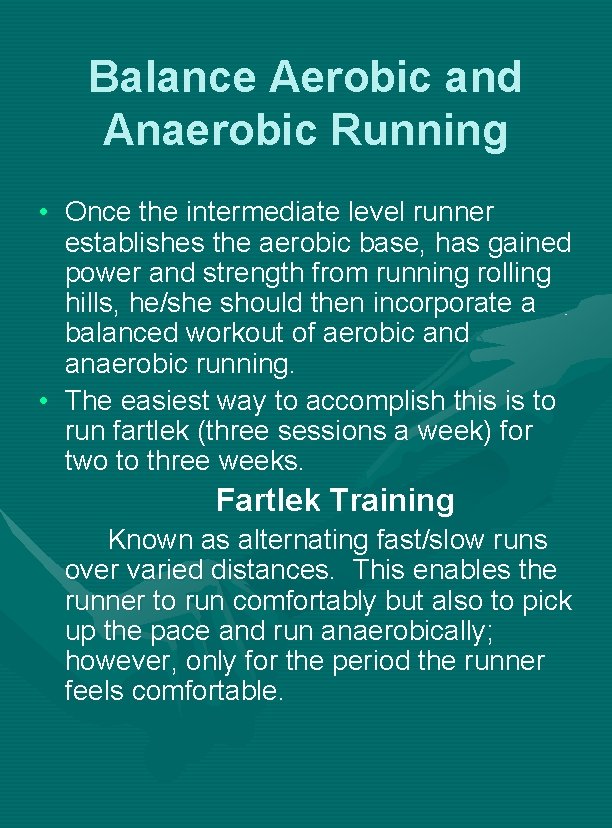 Balance Aerobic and Anaerobic Running • Once the intermediate level runner establishes the aerobic