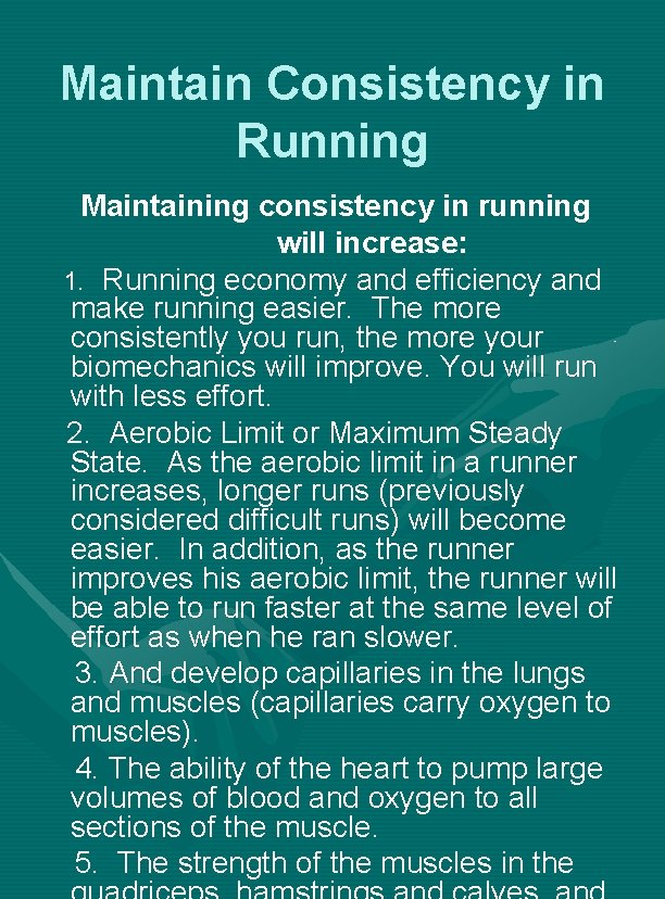 Maintain Consistency in Running Maintaining consistency in running will increase: 1. Running economy and Maintain Consistency in Running Maintaining consistency in running will increase: 1. Running economy and