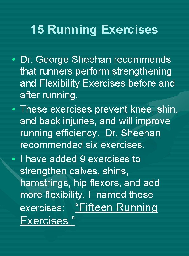 15 Running Exercises • Dr. George Sheehan recommends that runners perform strengthening and Flexibility
