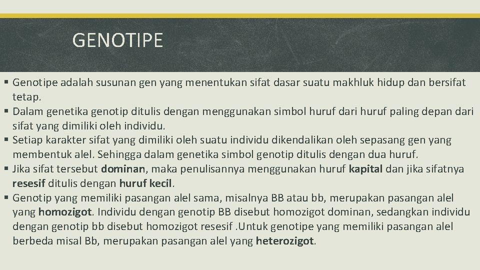GENOTIPE § Genotipe adalah susunan gen yang menentukan sifat dasar suatu makhluk hidup dan