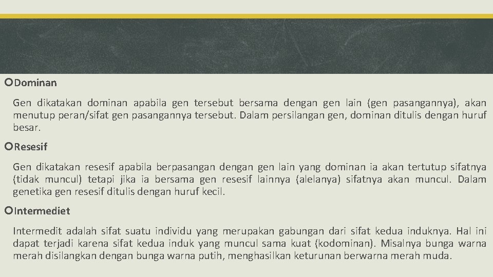  Dominan Gen dikatakan dominan apabila gen tersebut bersama dengan gen lain (gen pasangannya),