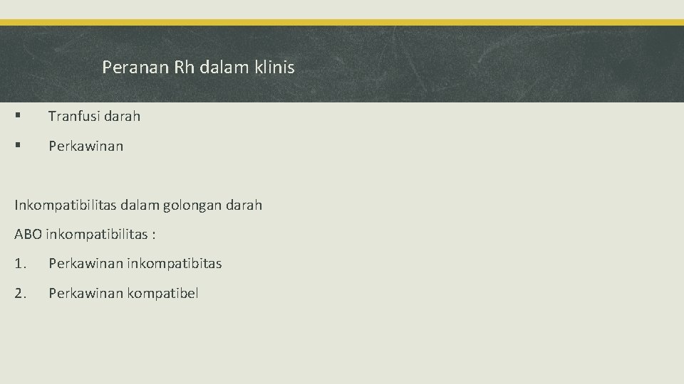 Peranan Rh dalam klinis § Tranfusi darah § Perkawinan Inkompatibilitas dalam golongan darah ABO