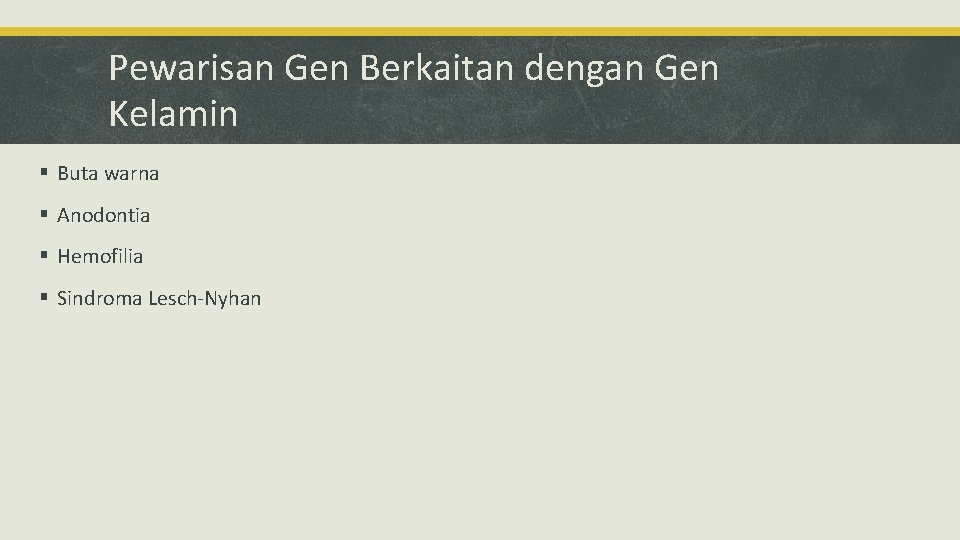 Pewarisan Gen Berkaitan dengan Gen Kelamin § Buta warna § Anodontia § Hemofilia §