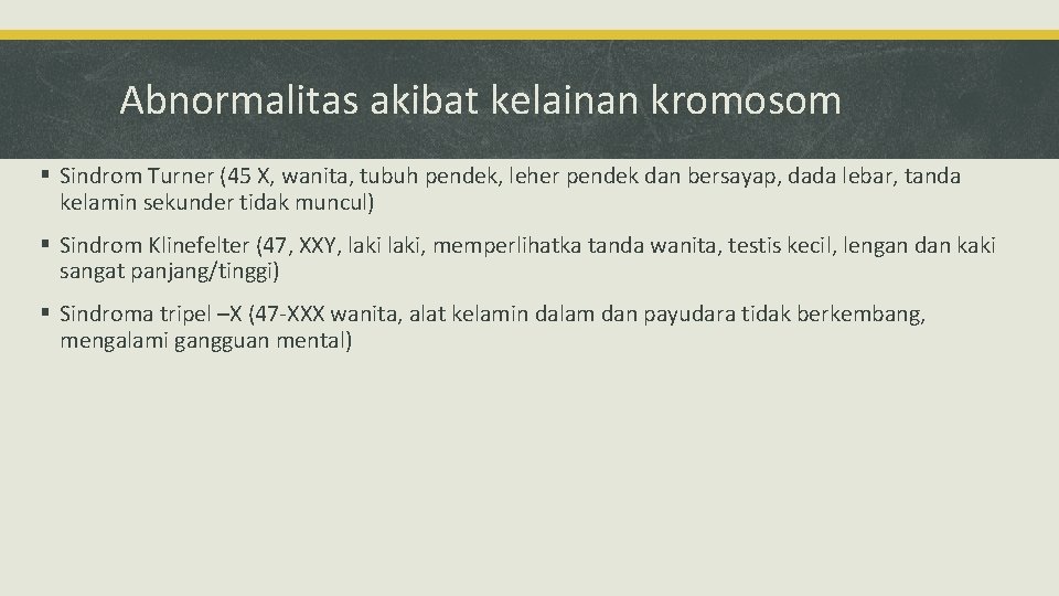 Abnormalitas akibat kelainan kromosom § Sindrom Turner (45 X, wanita, tubuh pendek, leher pendek