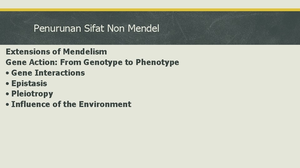 Penurunan Sifat Non Mendel Extensions of Mendelism Gene Action: From Genotype to Phenotype •