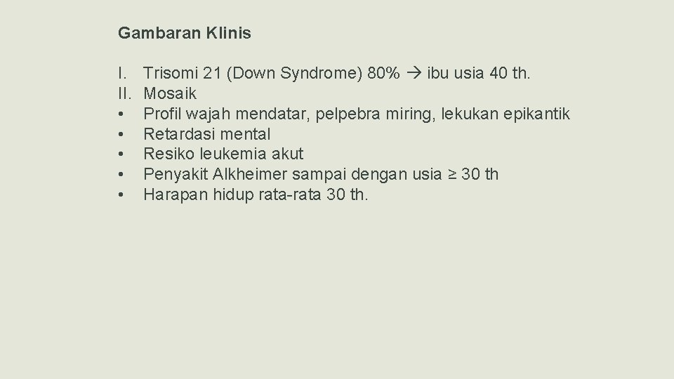 Gambaran Klinis I. II. • • • Trisomi 21 (Down Syndrome) 80% ibu usia