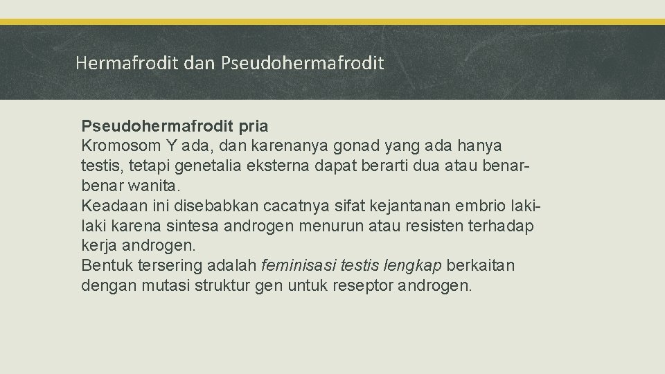 Hermafrodit dan Pseudohermafrodit pria Kromosom Y ada, dan karenanya gonad yang ada hanya testis,