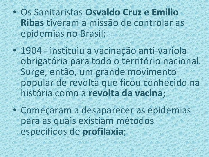  • Os Sanitaristas Osvaldo Cruz e Emilio Ribas tiveram a missão de controlar