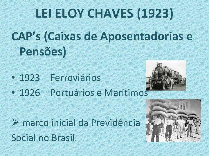 LEI ELOY CHAVES (1923) CAP’s (Caixas de Aposentadorias e Pensões) • 1923 – Ferroviários