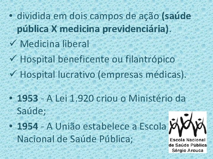  • dividida em dois campos de ação (saúde pública X medicina previdenciária). Medicina