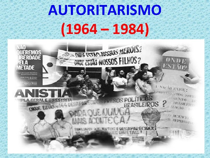 AUTORITARISMO (1964 – 1984) 