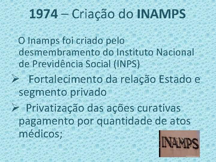 1974 – Criação do INAMPS O Inamps foi criado pelo desmembramento do Instituto Nacional