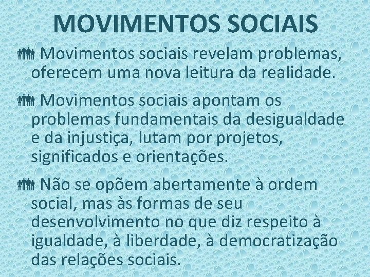 MOVIMENTOS SOCIAIS Movimentos sociais revelam problemas, oferecem uma nova leitura da realidade. Movimentos sociais