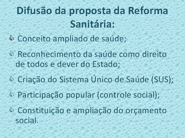 Difusão da proposta da Reforma Sanitária: C Conceito ampliado de saúde; C Reconhecimento da