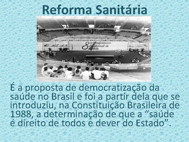 Reforma Sanitária É a proposta de democratização da saúde no Brasil e foi a