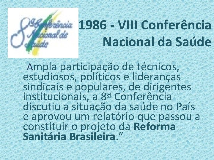 1986 - VIII Conferência Nacional da Saúde Ampla participação de técnicos, estudiosos, políticos e