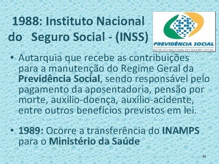 1988: Instituto Nacional do Seguro Social - (INSS) • Autarquia que recebe as contribuições