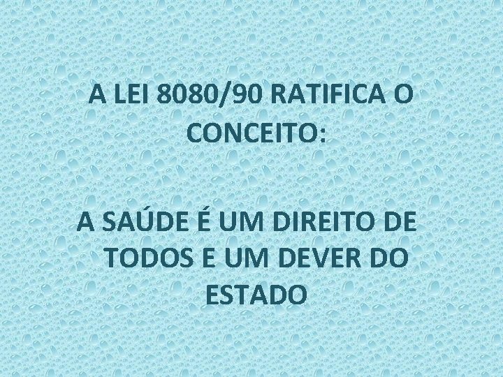 A LEI 8080/90 RATIFICA O CONCEITO: A SAÚDE É UM DIREITO DE TODOS E