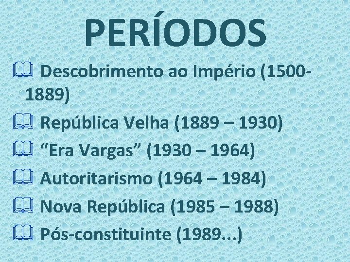 PERÍODOS & Descobrimento ao Império (15001889) & República Velha (1889 – 1930) & “Era