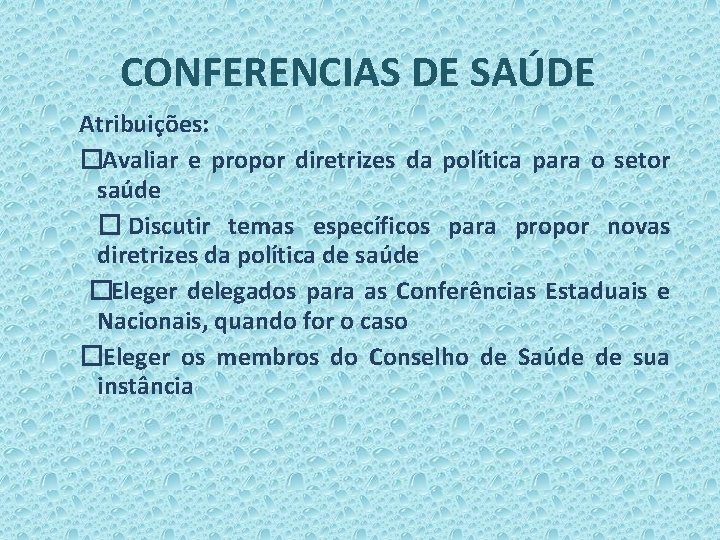 CONFERENCIAS DE SAÚDE Atribuições: �Avaliar e propor diretrizes da política para o setor saúde