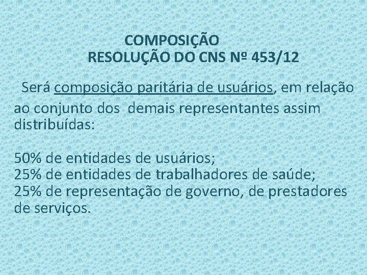 COMPOSIÇÃO RESOLUÇÃO DO CNS Nº 453/12 Será composição paritária de usuários, em relação ao