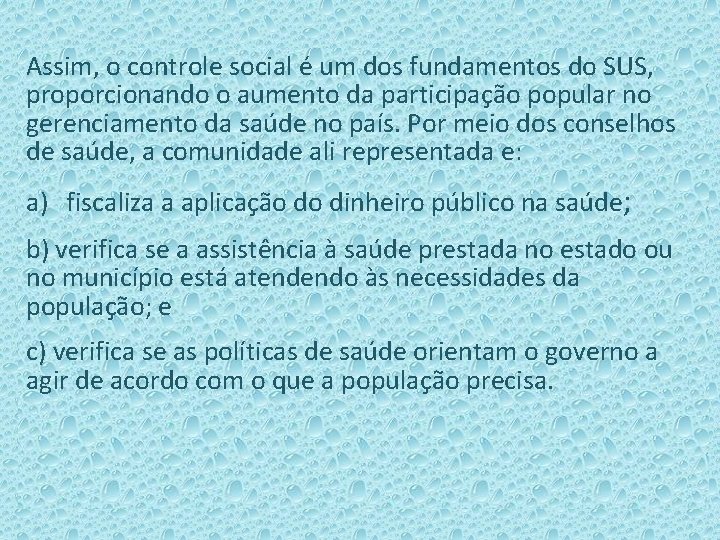 Assim, o controle social é um dos fundamentos do SUS, proporcionando o aumento da