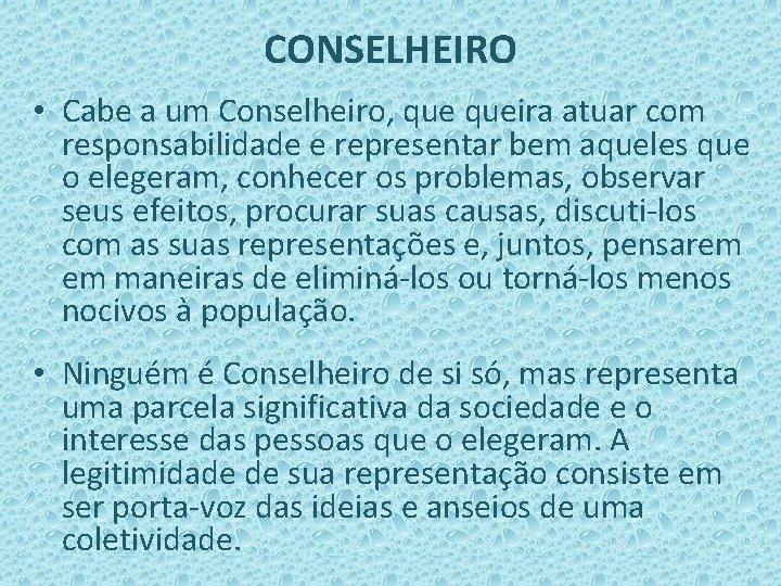 CONSELHEIRO • Cabe a um Conselheiro, queira atuar com responsabilidade e representar bem aqueles