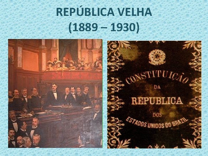 REPÚBLICA VELHA (1889 – 1930) 1891 1ª Constituição Republicana do Brasil • Saúde Pública: