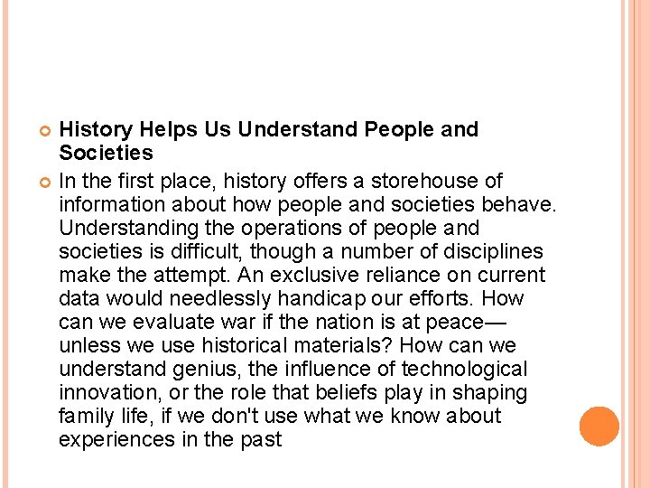 History Helps Us Understand People and Societies In the first place, history offers a