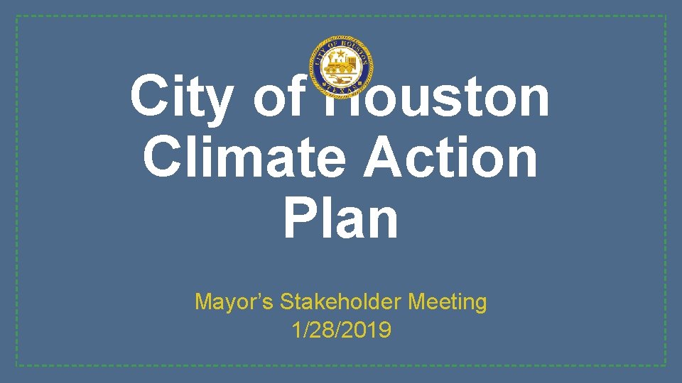 City of Houston Climate Action Plan Mayor’s Stakeholder Meeting 1/28/2019 