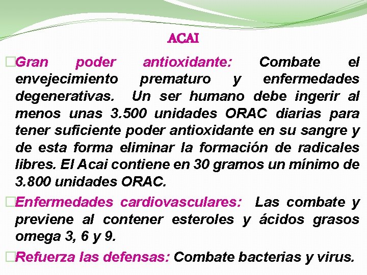 ACAI �Gran poder antioxidante: Combate el envejecimiento prematuro y enfermedades degenerativas. Un ser humano